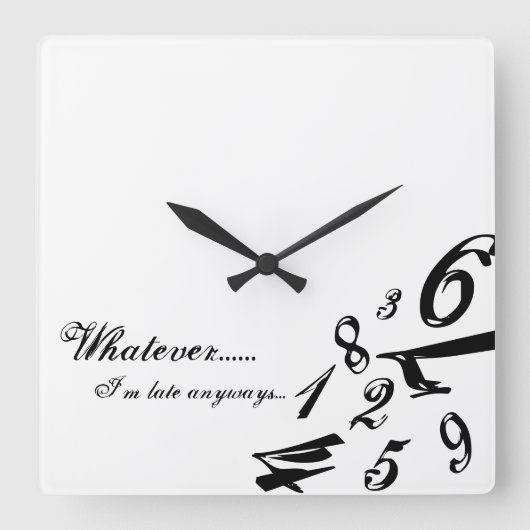 Whatever I'm Late Anyways Clock Time Numbers Hours Quadratische Wanduhr (Vorderseite)