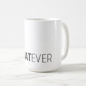"WHATEVER" KAFFEETASSE (VorderseiteRechts)