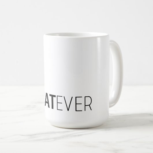 "WHATEVER" KAFFEETASSE (VorderseiteRechts)