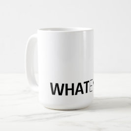 "WHATEVER" KAFFEETASSE