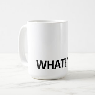 "WHATEVER" KAFFEETASSE
