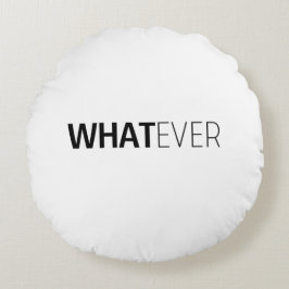 "WHATEVER" RUNDES KISSEN