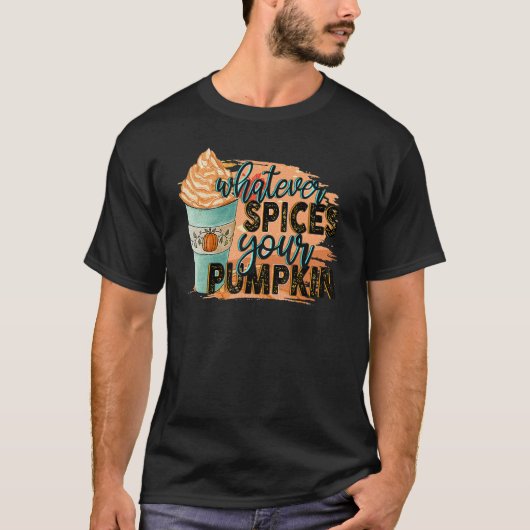 Whatever Spices Your Pumpkin  Autumn Halloween Tha T-Shirt (Vorderseite)