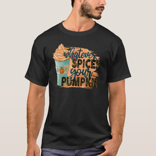Whatever Spices Your Pumpkin Autumn Halloween Than T-Shirt (Vorderseite)