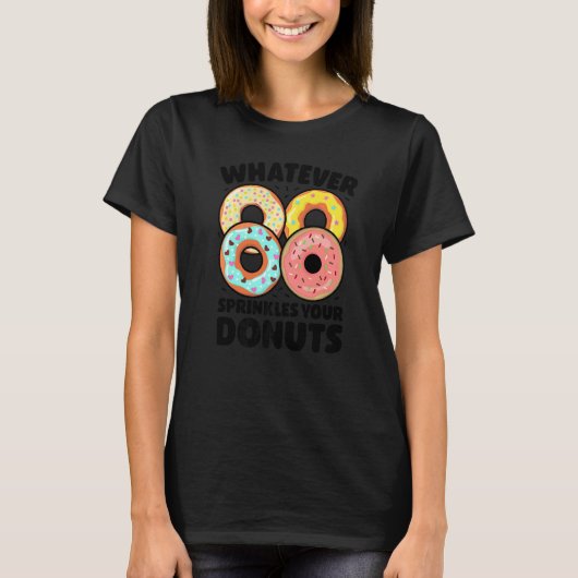 Whatever Sprinkles Your Donuts Donut Doughnut T-Shirt (Vorderseite)