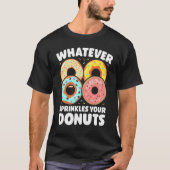 Whatever Sprinkles Your Donuts Donut     Doughnut T-Shirt (Vorderseite)