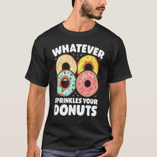 Whatever Sprinkles Your Donuts Donut Doughnut T-Shirt (Vorderseite)