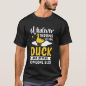 Whatever Throws At You Duck And Let It Hit Someone T-Shirt (Vorderseite)