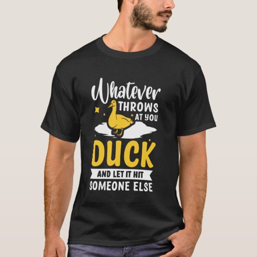 Whatever Throws At You Duck And Let It Hit Someone T-Shirt (Vorderseite)