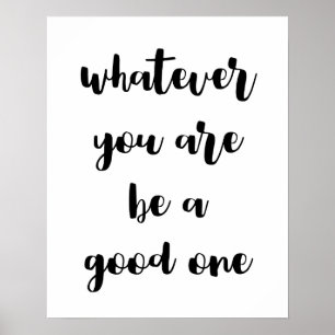 Whatever You Are Be A Good One Poster