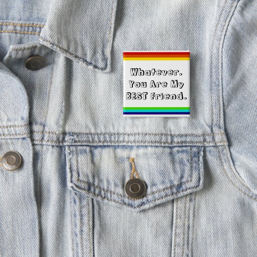 Whatever. You are my Best Friend Button (Beispiel)