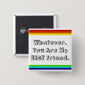 Whatever. You are my Best Friend Button (Vorne & Hinten)