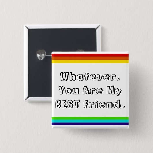 Whatever. You are my Best Friend Button (Vorne & Hinten)