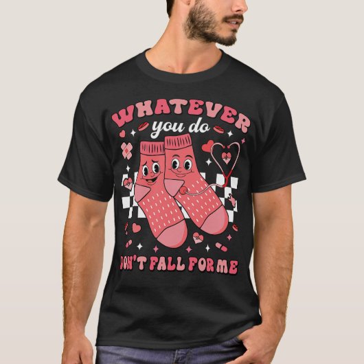 Whatever You Do Don't Fall For Me Nurse T-Shirt (Vorderseite)