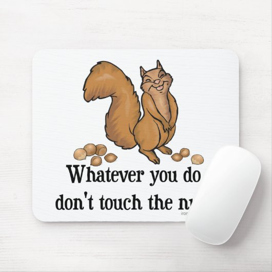 Whatever you do, don't touch the nuts! mousepad (Mit Mouse)