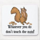 Whatever you do, don't touch the nuts! mousepad (Vorne)