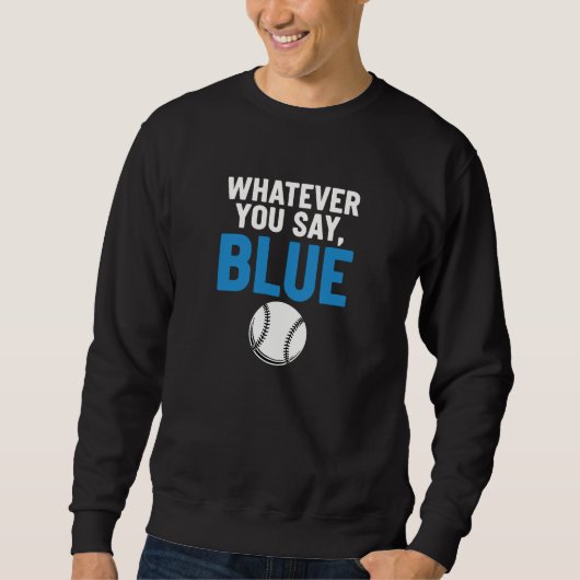 Whatever You Say Blue Baseball Sweatshirt (Vorderseite)