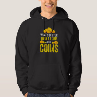 What's better than a coin Lots of coins Coin Hoodie