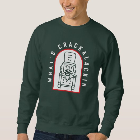 What's Crackalackin Nutcracker Sweatshirt (Vorderseite)