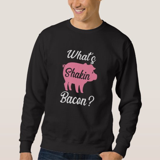 What's Shakin Bacon Sweatshirt (Vorderseite)