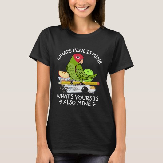 What's Yours Is Mine Parrot I Cherry headed Conure T-Shirt (Vorderseite)