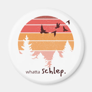 Whatta Schlep (Outdoorsy Themed) Magnet