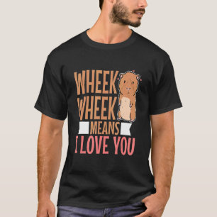 Wheek wheek bedeutet in Liebe 3 T-Shirt