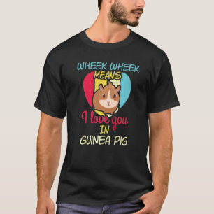 Wheek Wheek bedeutet Liebe, die Sie Guinea Schwein T-Shirt