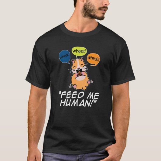 Wheek Wheek Füttre me Human Pet Lover Animal Owner T-Shirt (Vorderseite)