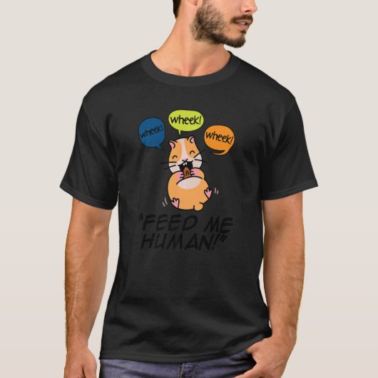 Wheek Wheek Füttre me Human Pet Lover Animal Owner T-Shirt (Vorderseite)