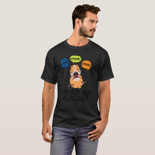 Wheek Wheek Füttre me Human Pet Lover Animal Owner T-Shirt (Vorne ganz)