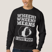 Wheek Wheek Means I love you Sweatshirt (Vorderseite)