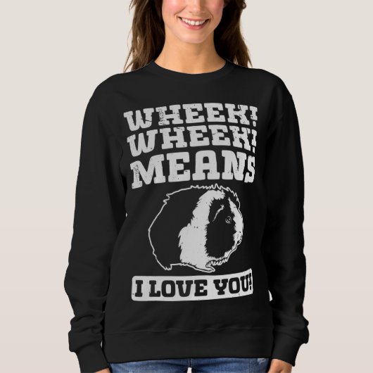 Wheek Wheek Means I love you Sweatshirt (Vorderseite)