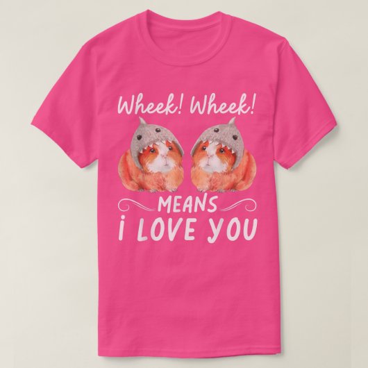 Wheek Wheek Means I Love You T-Shirt (Design vorne)