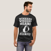 Wheek Wheek Means I love you T-Shirt (Vorne ganz)