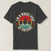 Wheel Pro bei Pottery Funny Potter Pun Keramiken R T-Shirt (Design vorne)