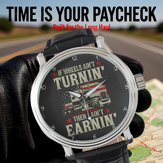 Wheels Turnin', Earnin': Trucker's Life Armbanduhr (Von Creator hochgeladen)