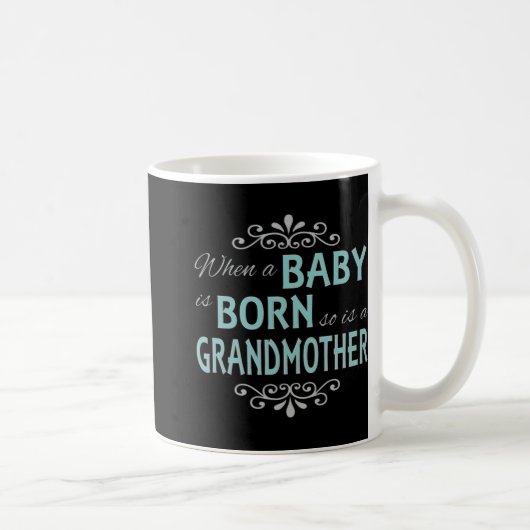 When A Baby Is Born So Is A Grandmother New Grandm Kaffeetasse (Rechts)