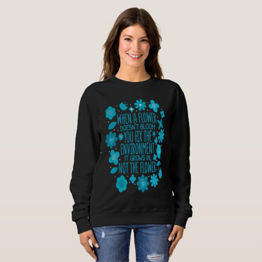 When A Flower Doesn't Bloom Special Education Teac Sweatshirt (Vorne ganz)