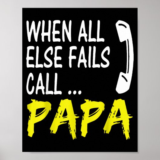 When All Else Fails Call Papa Funny Quote  Poster (Vorne)