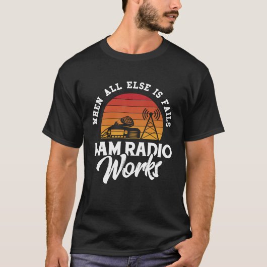 When All Else Fails Ham Radio Works Amateur Radio T-Shirt (Vorderseite)