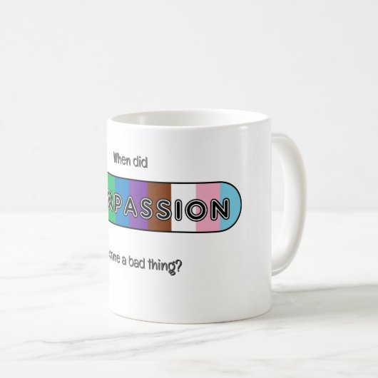 When did compassion become a bad thing? kaffeetasse (VorderseiteRechts)