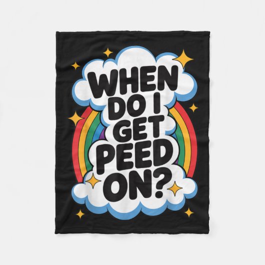 When Do I Get Peed On Funny Sarcastic Inappropriat Fleecedecke (Vorderseite)