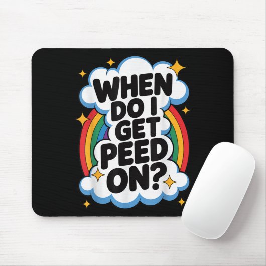 When Do I Get Peed On Funny Sarcastic Inappropriat Mousepad (Mit Mouse)