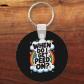 When Do I Get Peed On Funny Sarcastic Inappropriat Schlüsselanhänger (Vorderseite)