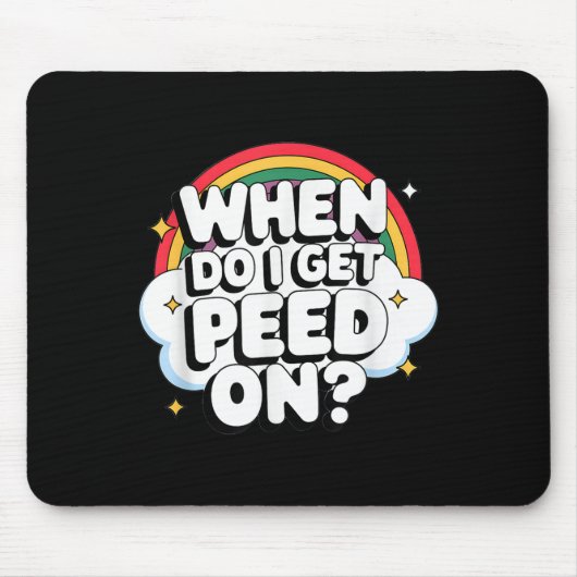 When Do I Get Peed On Raunchy Adult Mousepad (Vorne)