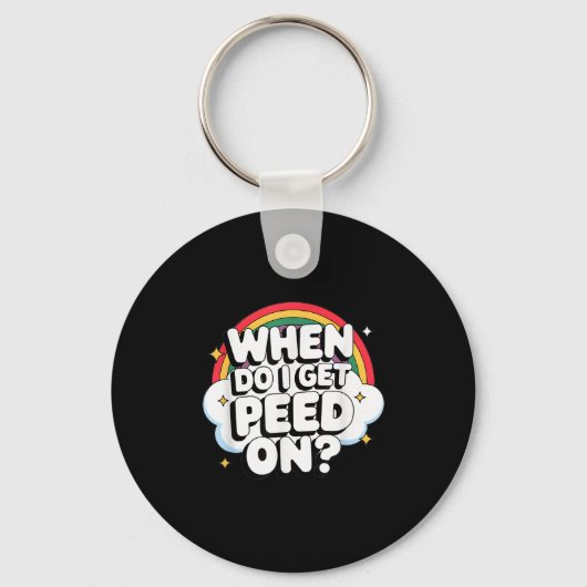 When Do I Get Peed On Raunchy Adult  Schlüsselanhänger (Vorderseite)