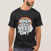 When Do I Get Peed On Raunchy Adult  T-Shirt (Vorderseite)