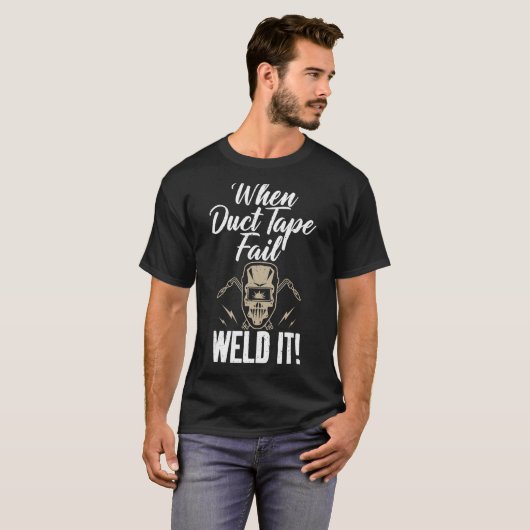 When Duct Tape Fail Weld it Welding T-Shirt (Vorne ganz)