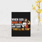 When God Made Me He Grinned & Said This'll Be Karte (Gelbe Blume)